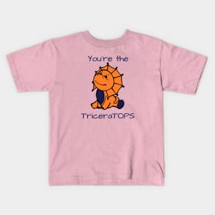 You're The TriceraTOPS Kids T-Shirt